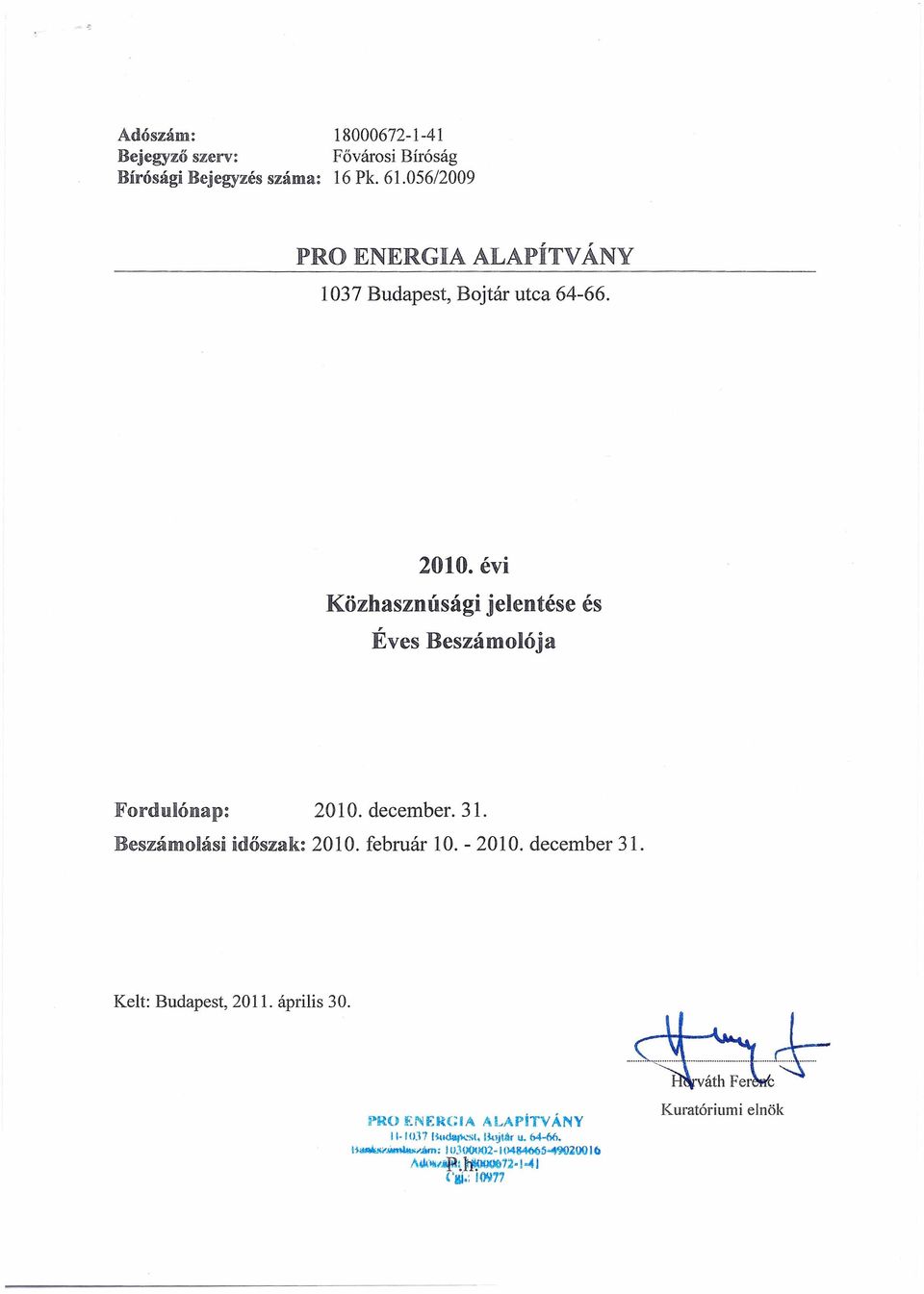december. 31. Beszámolási időszaki 2010. február 10. - 2010. december 31. Kelt: Budapest, 2011. április 30. PRO!':Nf.