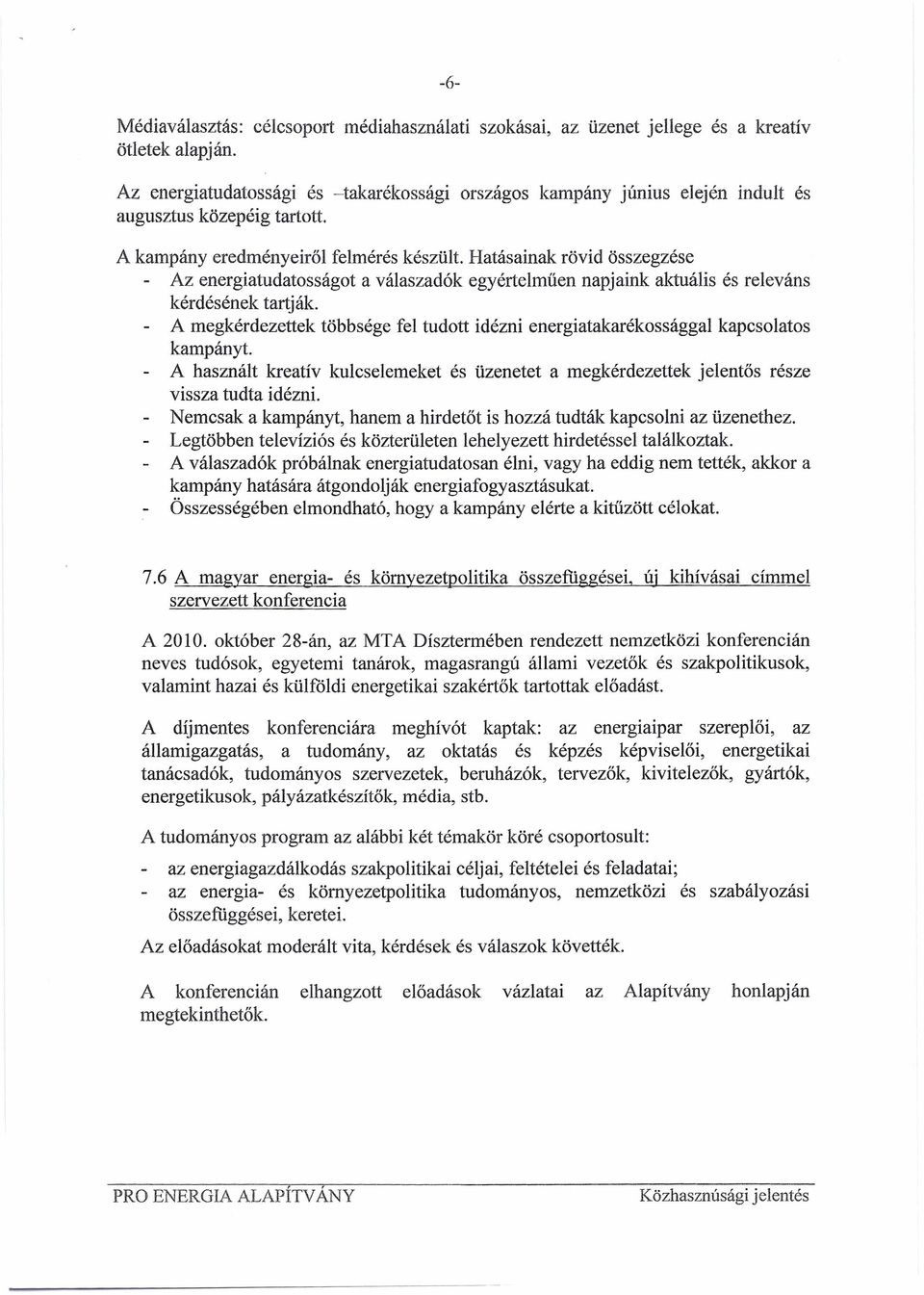 Hatásainak rövid összegzése Az energiatudatosságot a válaszadók egyértelműen napjaink aktuális és releváns kérdésének tartják.