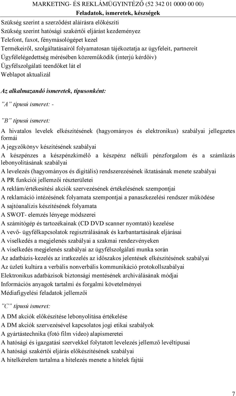 teendőket lát el Weblapot aktualizál Az alkalmazandó ismeretek, típusonként: A típusú ismeret: - B típusú ismeret: A hivatalos levelek elkészítésének (hagyományos és elektronikus) szabályai