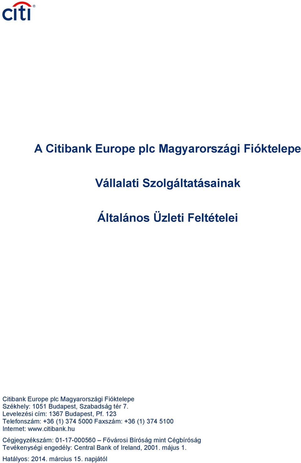 123 Telefonszám: +36 (1) 374 5000 Faxszám: +36 (1) 374 5100 Internet: www.citibank.