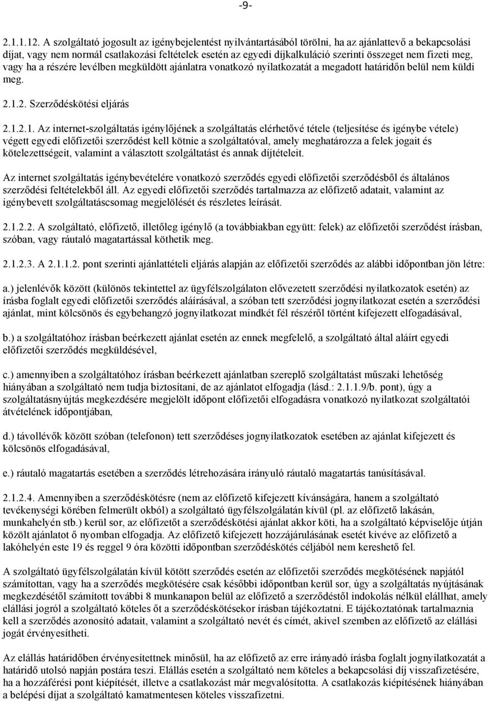 nem fizeti meg, vagy ha a részére levélben megküldött ajánlatra vonatkozó nyilatkozatát a megadott határidőn belül nem küldi meg. 2.1.