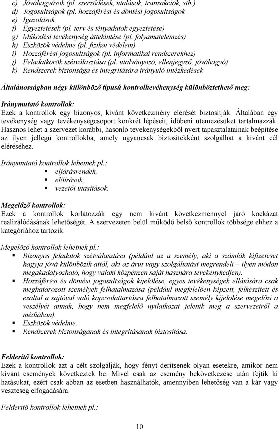 informatikai rendszerekhez) j) Feladatkörök szétválasztása (pl.