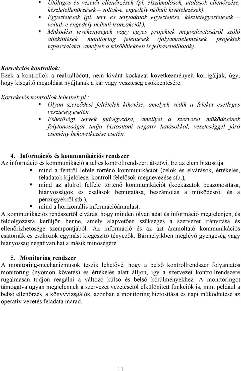 (folyamatelemzések, projektek tapasztalatai, amelyek a későbbiekben is felhasználhatók).