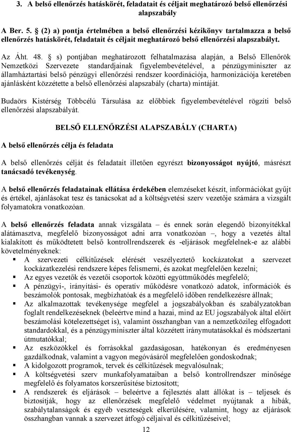 s) pontjában meghatározott felhatalmazása alapján, a Belső Ellenőrök Nemzetközi Szervezete standardjainak figyelembevételével, a pénzügyminiszter az államháztartási belső pénzügyi ellenőrzési