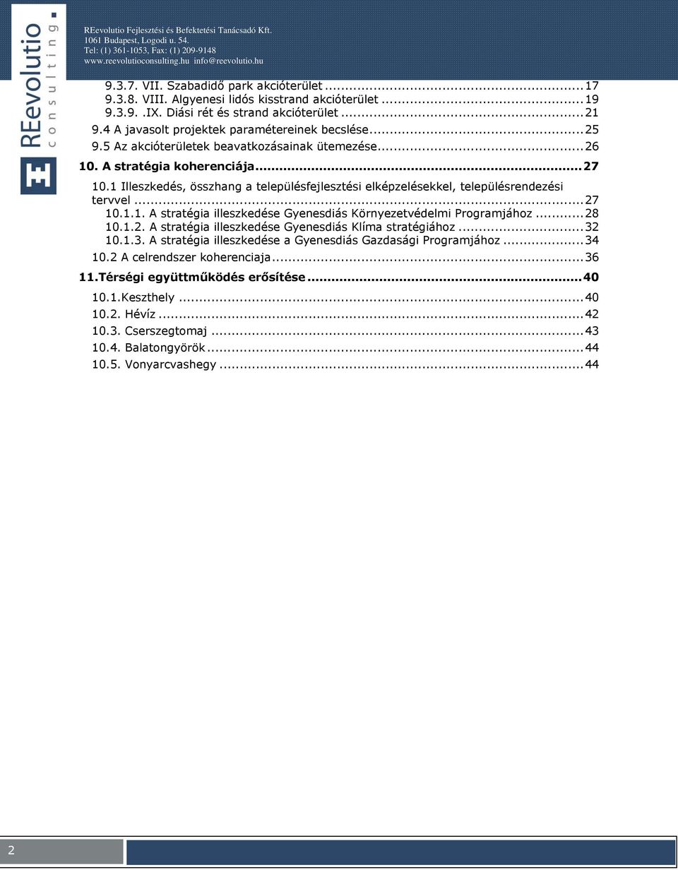 ..28 10.1.2. A stratégia illeszkedése Gyenesdiás Klíma stratégiáhz...32 10.1.3. A stratégia illeszkedése a Gyenesdiás Gazdasági Prgramjáhz...34 10.2 A celrendszer kherenciaja...36 11.