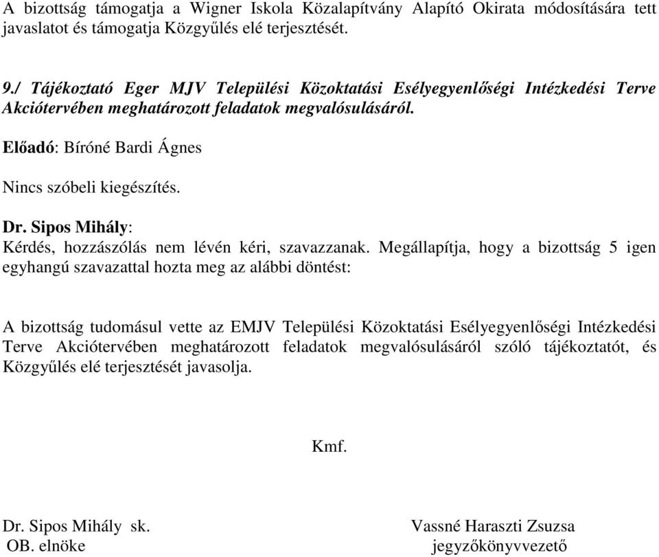 Előadó: Bíróné Bardi Ágnes Nincs szóbeli kiegészítés.