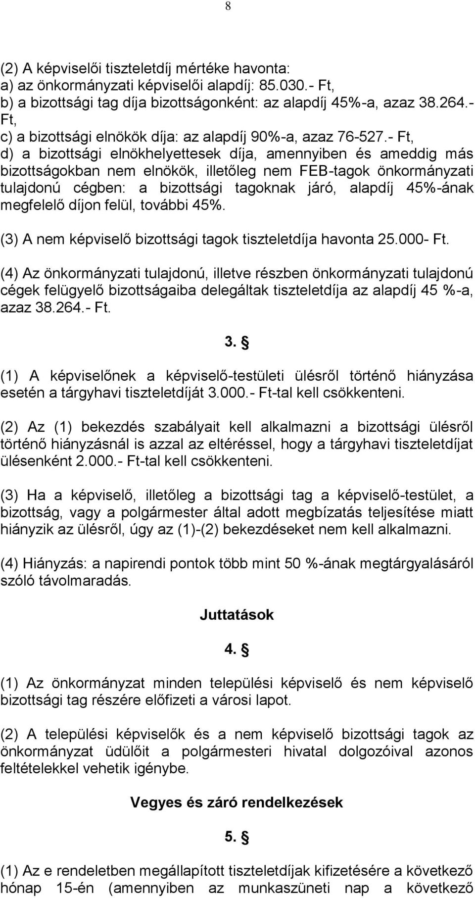 - Ft, d) a bizottsági elnökhelyettesek díja, amennyiben és ameddig más bizottságokban nem elnökök, illetőleg nem FEB-tagok önkormányzati tulajdonú cégben: a bizottsági tagoknak járó, alapdíj 45%-ának