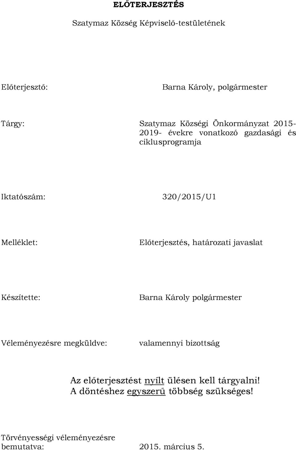 határozati javaslat Készítette: Barna Károly polgármester Véleményezésre megküldve: valamennyi bizottság Az