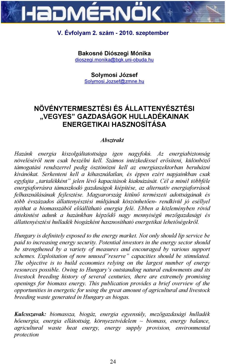 Az energiabiztonság növeléséről nem csak beszélni kell. Számos intézkedéssel erősíteni, különböző támogatási rendszerrel pedig ösztönözni kell az energiaszektorban beruházni kívánókat.