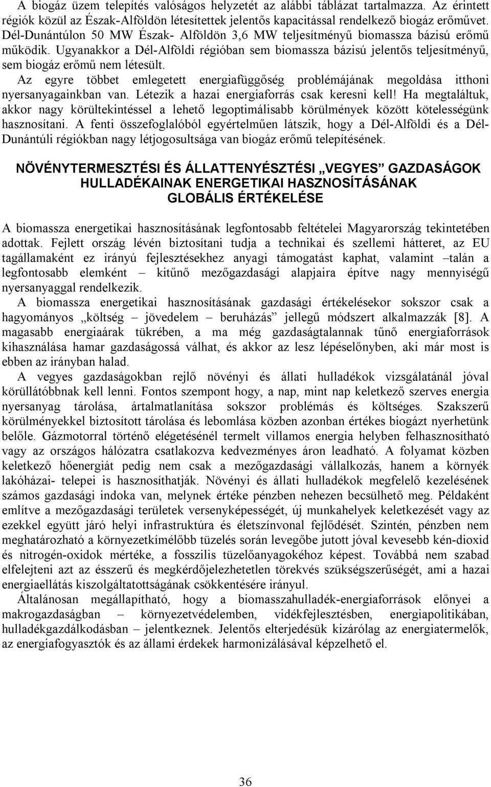 Az egyre többet emlegetett energiafüggőség problémájának megoldása itthoni nyersanyagainkban van. Létezik a hazai energiaforrás csak keresni kell!