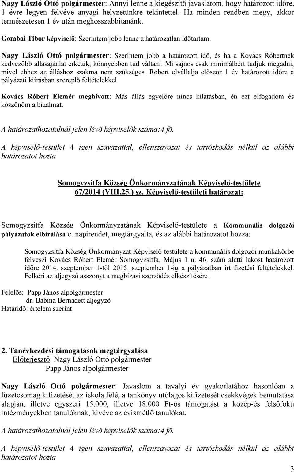 Nagy László Ottó polgármester: Szerintem jobb a határozott idő, és ha a Kovács Róbertnek kedvezőbb állásajánlat érkezik, könnyebben tud váltani.