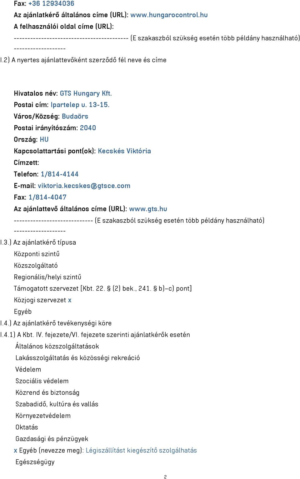2) A nyertes ajánlattevőként szerződő fél neve és címe Hivatalos név: GTS Hungary Kft. Postai cím: Ipartelep u. 13-15.