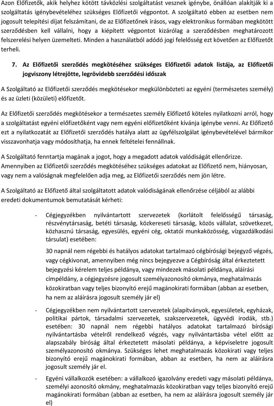 kizárólag a szerződésben meghatározott felszerelési helyen üzemelteti. Minden a használatból adódó jogi felelősség ezt követően az Előfizetőt terheli. 7.