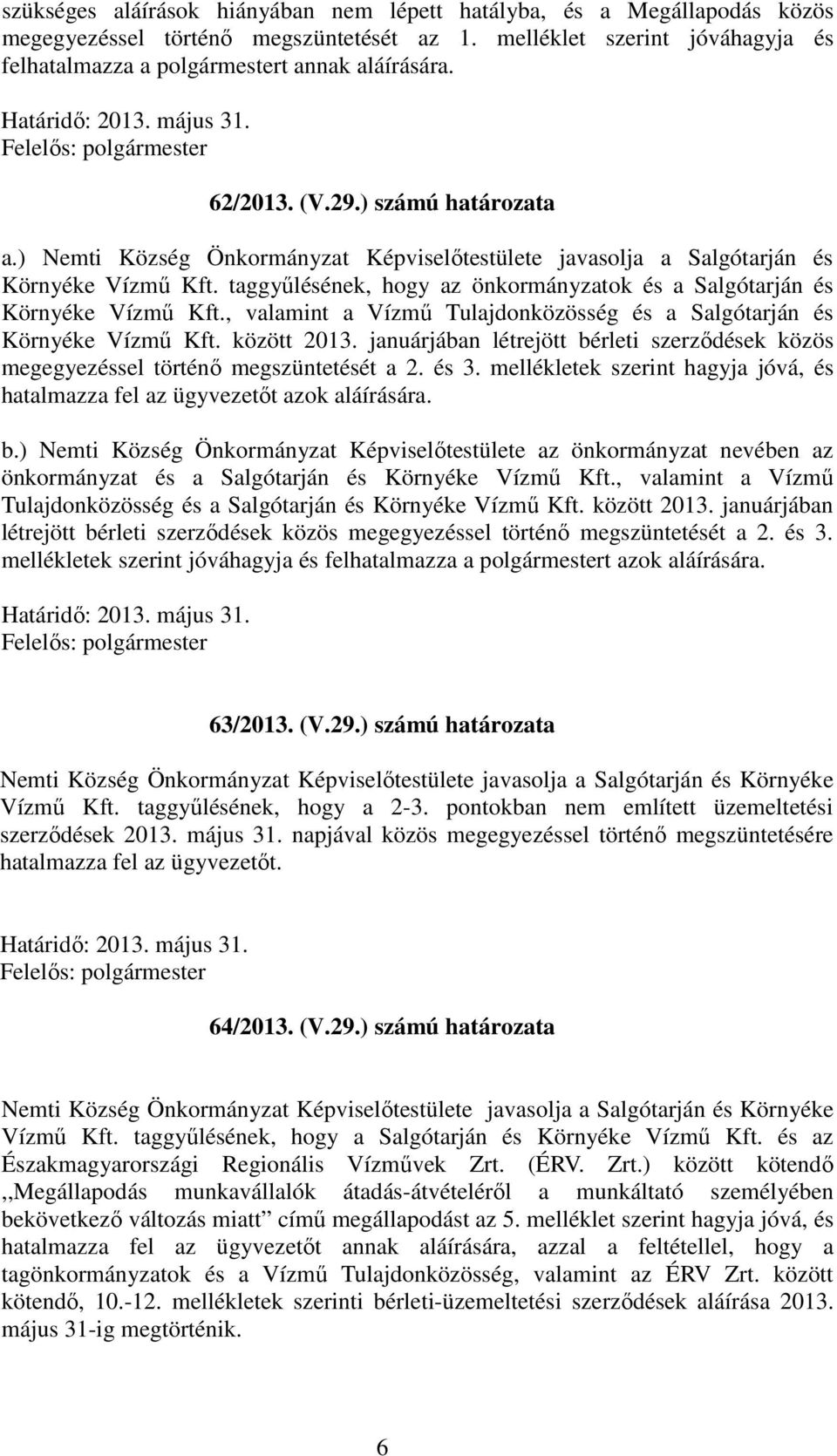 taggyűlésének, hogy az önkormányzatok és a Salgótarján és Környéke Vízmű Kft., valamint a Vízmű Tulajdonközösség és a Salgótarján és Környéke Vízmű Kft. között 2013.