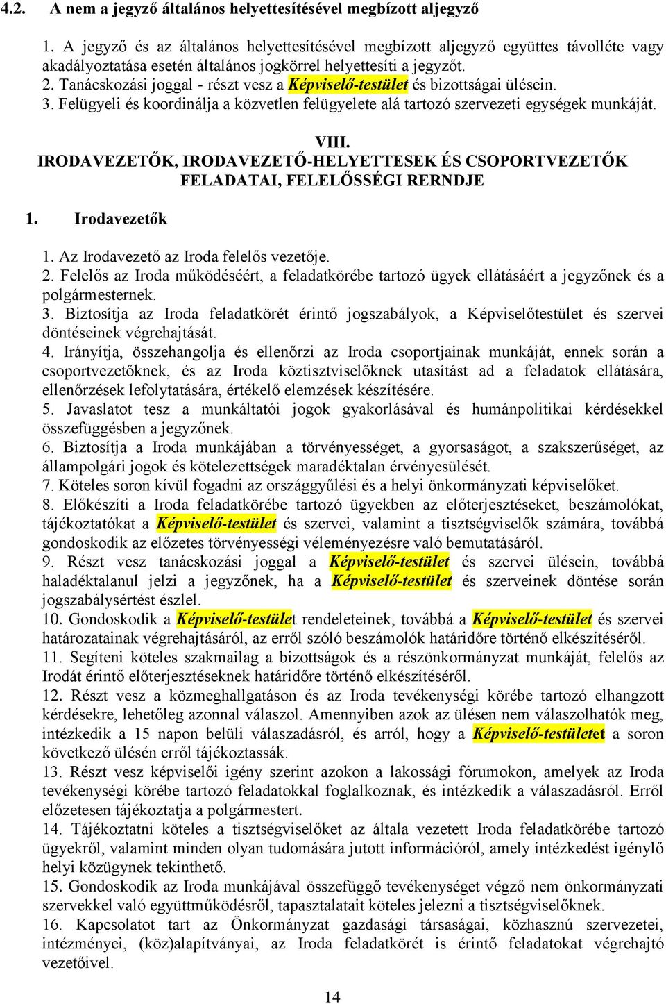 Tanácskozási joggal - részt vesz a Képviselő-testület és bizottságai ülésein. 3. Felügyeli és koordinálja a közvetlen felügyelete alá tartozó szervezeti egységek munkáját. VIII.