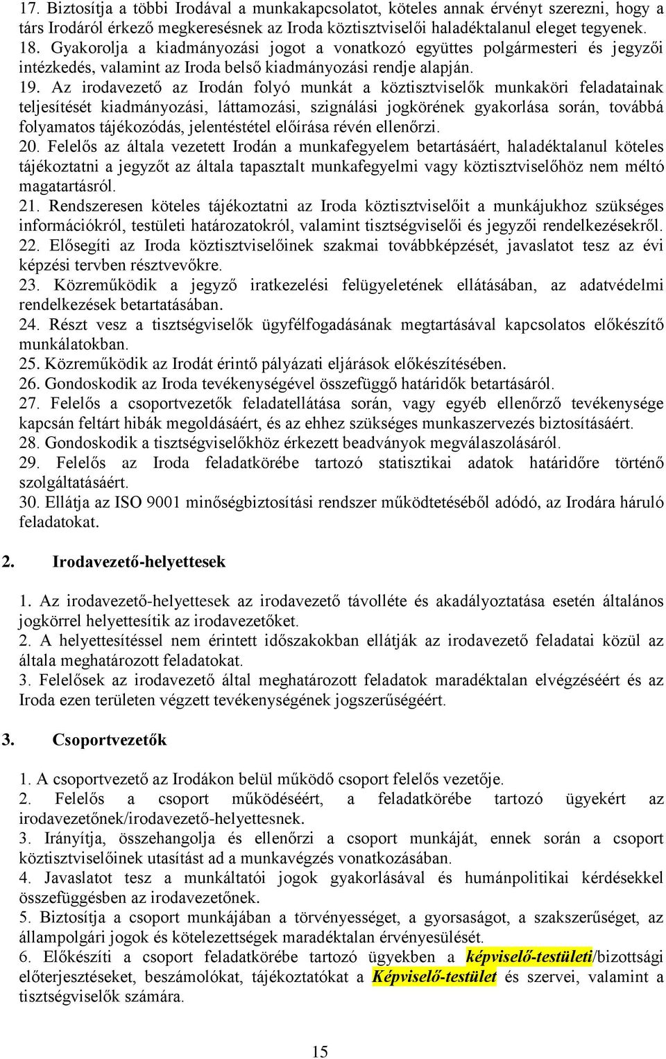 Az irodavezető az Irodán folyó munkát a köztisztviselők munkaköri feladatainak teljesítését kiadmányozási, láttamozási, szignálási jogkörének gyakorlása során, továbbá folyamatos tájékozódás,