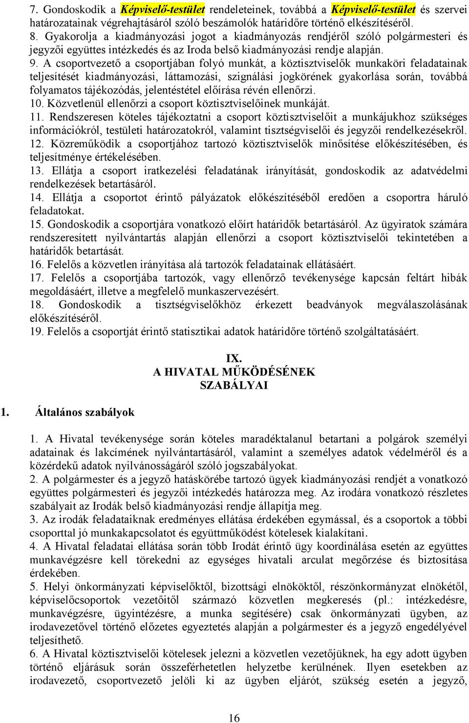 A csoportvezető a csoportjában folyó munkát, a köztisztviselők munkaköri feladatainak teljesítését kiadmányozási, láttamozási, szignálási jogkörének gyakorlása során, továbbá folyamatos tájékozódás,