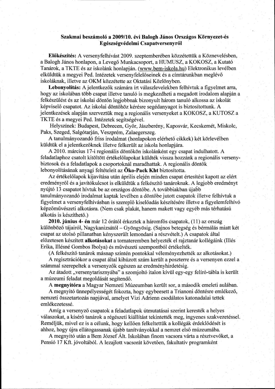 hu) Elektronikus levélben elküldtük a megyei Ped. Intézetek versenyfelelőseinek és a címtárunkban meglévő iskoláknak, illetve az OKM közzétette az Oktatási Közlönyben.