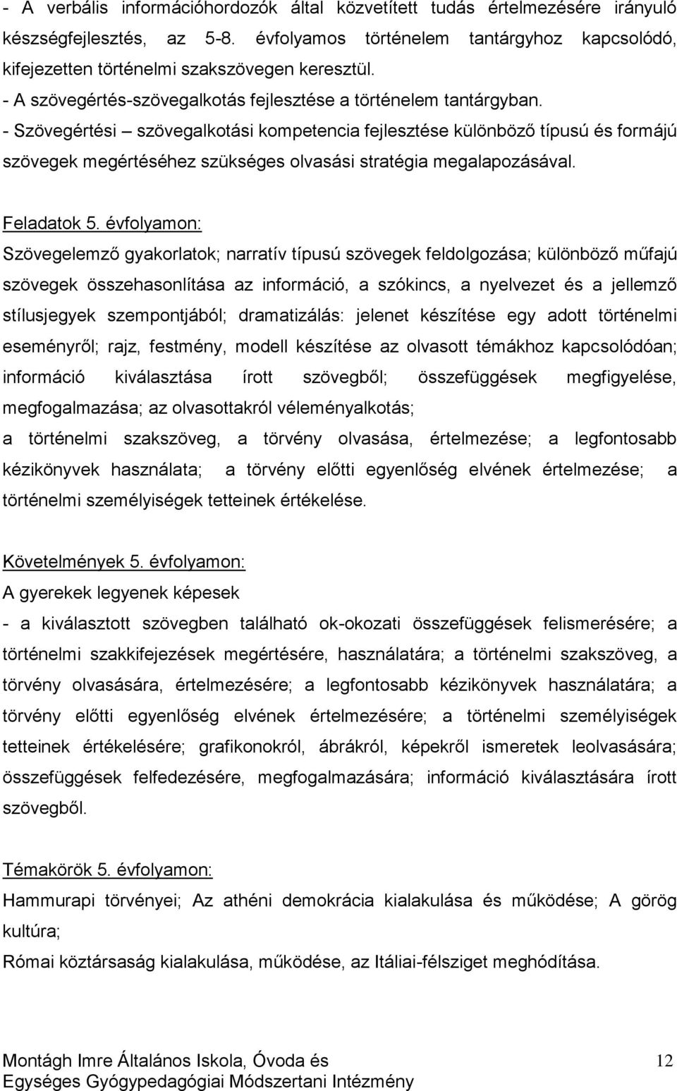 - Szövegértési szövegalkotási kompetencia fejlesztése különböző típusú és formájú szövegek megértéséhez szükséges olvasási stratégia megalapozásával. Feladatok 5.