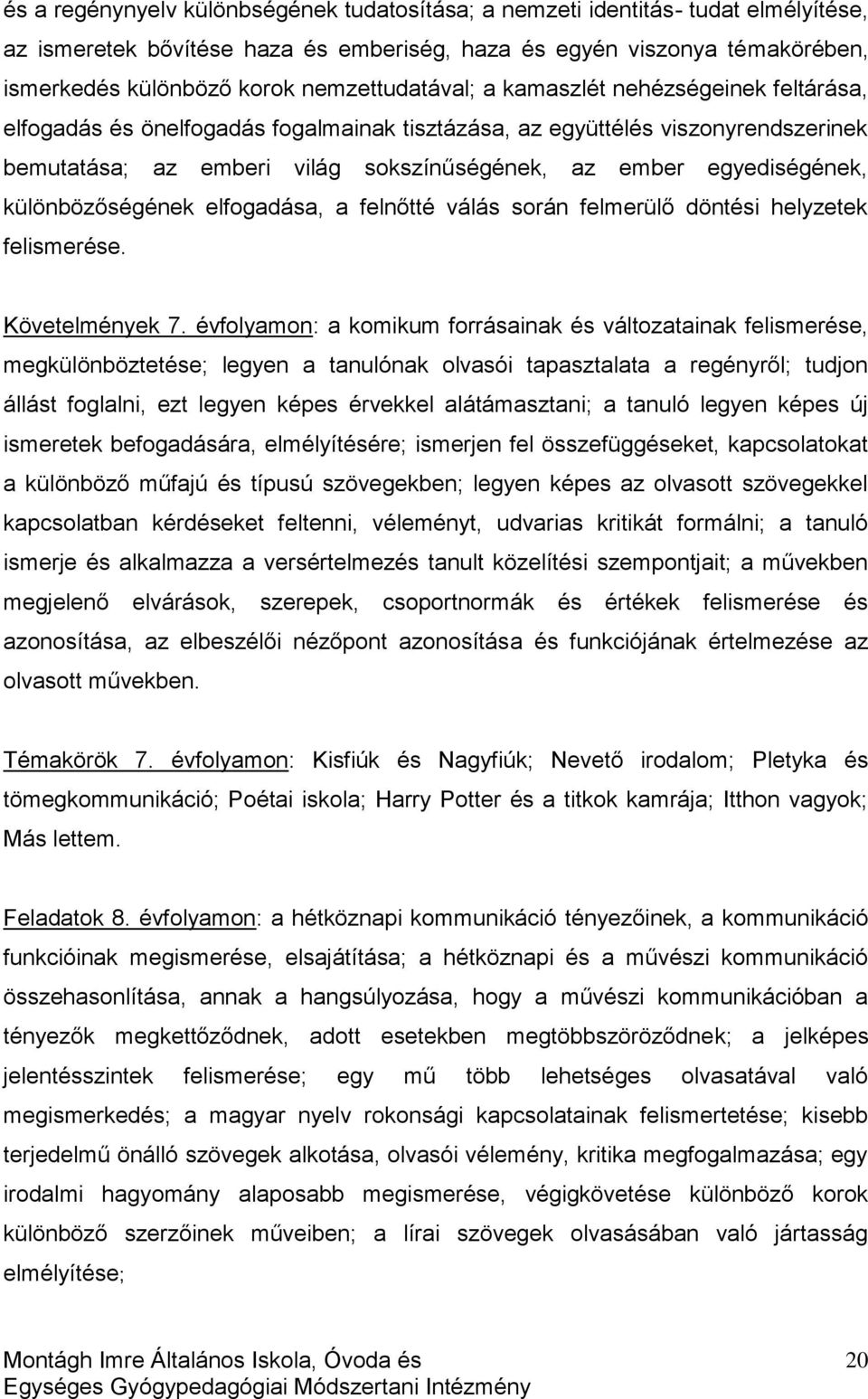 egyediségének, különbözőségének elfogadása, a felnőtté válás során felmerülő döntési helyzetek felismerése. Követelmények 7.