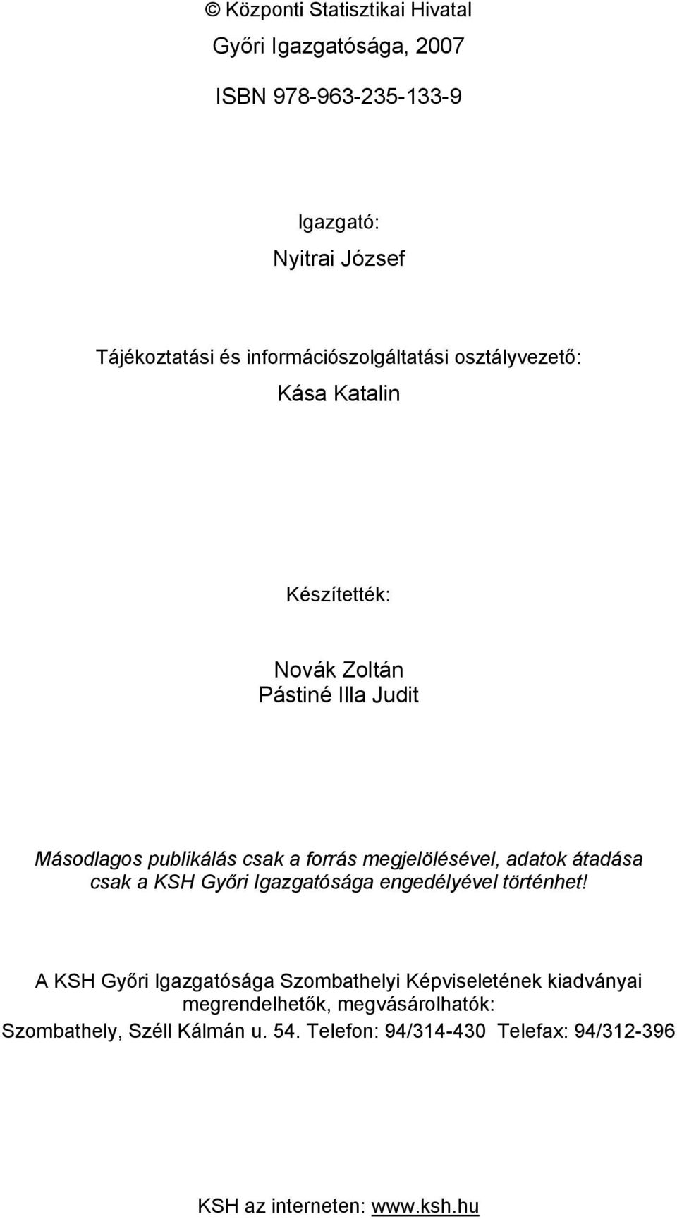 megjelölésével, adatok átadása csak a KSH Győri Igazgatósága engedélyével történhet!