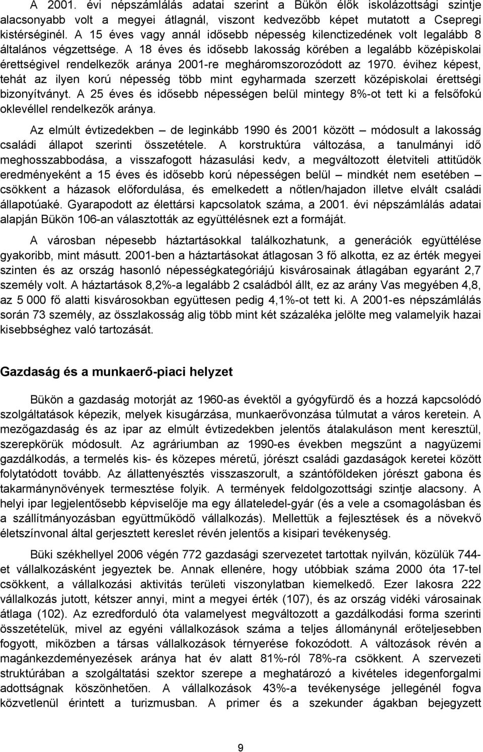 A 18 éves és idősebb lakosság körében a legalább középiskolai érettségivel rendelkezők aránya 2001-re megháromszorozódott az 1970.