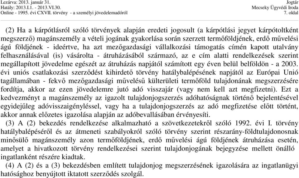 megállapított jövedelme egészét az átruházás napjától számított egy éven belül belföldön - a 2003.