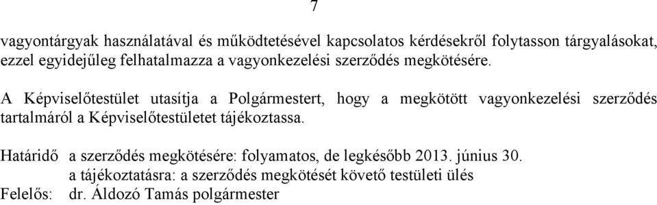 A Képviselőtestület utasítja a Polgármestert, hogy a megkötött vagyonkezelési szerződés tartalmáról a