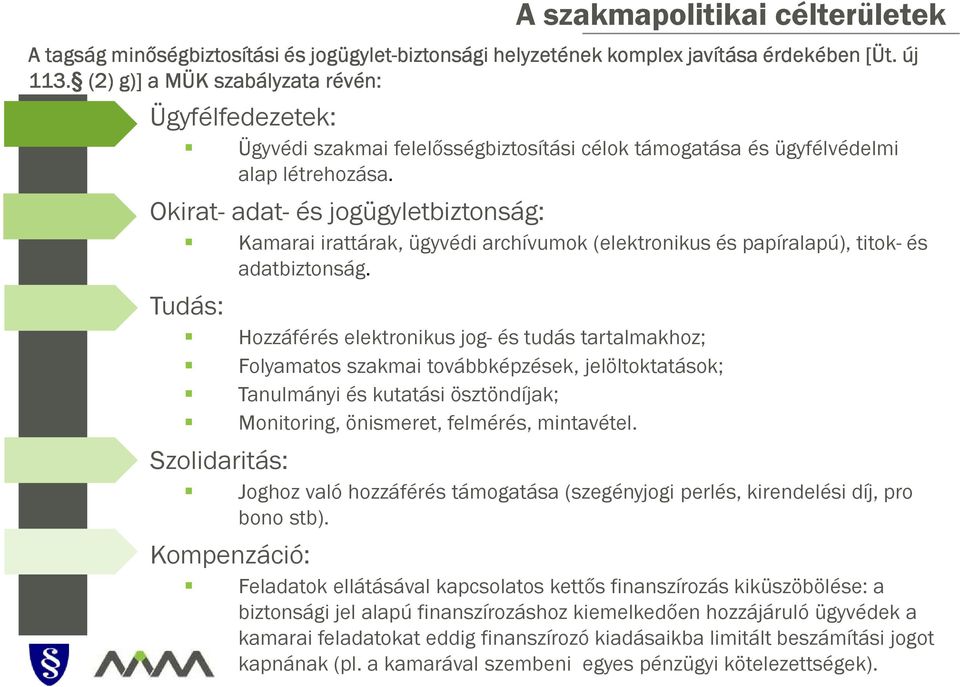 Okirat- adat- és jogügyletbiztonság: Tudás: Szolidaritás: Kompenzáció: Kamarai irattárak, ügyvédi archívumok (elektronikus és papíralapú), titok- és adatbiztonság.