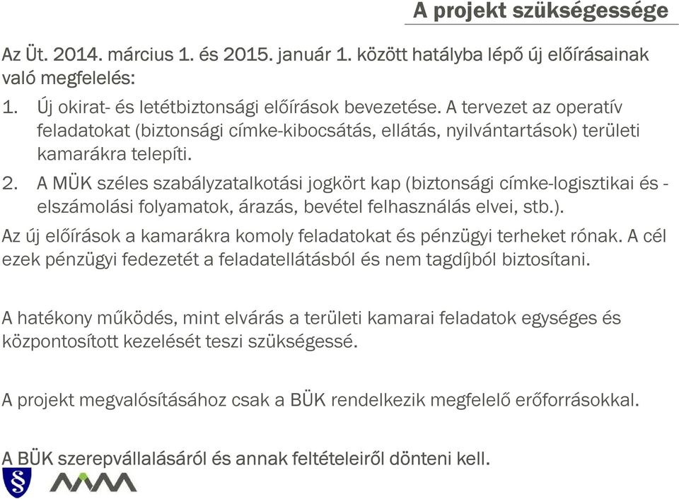 A MÜK széles szabályzatalkotási jogkört kap (biztonsági címke-logisztikai és - elszámolási folyamatok, árazás, bevétel felhasználás elvei, stb.).