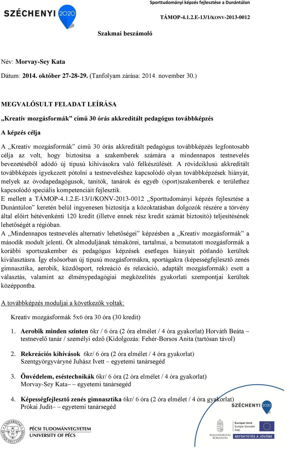 célja az volt, hogy biztosítsa a szakemberek számára a mindennapos testnevelés bevezetéséből adódó új típusú kihívásokra való felkészülését.