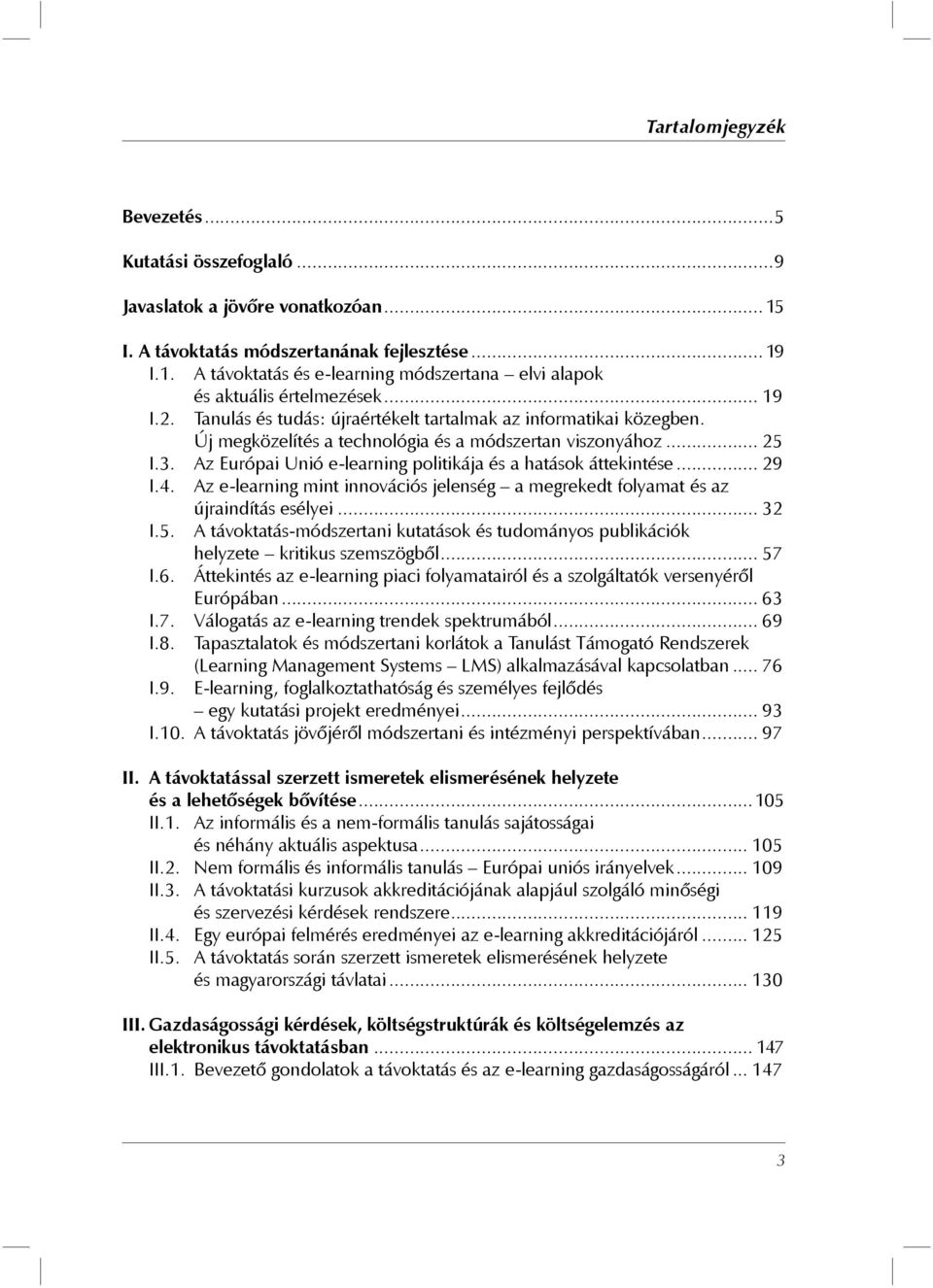 Az Európai Unió e-learning politikája és a hatások áttekintése... 29 I.4. Az e-learning mint innovációs jelenség a megrekedt folyamat és az újraindítás esélyei... 32 I.5.