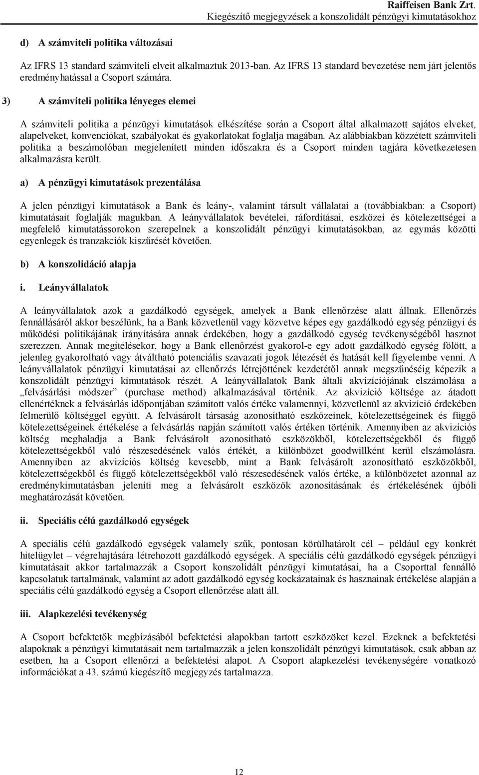 3) A számviteli politika lényeges elemei A számviteli politika a pénzügyi kimutatások elkészítése során a Csoport által alkalmazott sajátos elveket, alapelveket, konvenciókat, szabályokat és