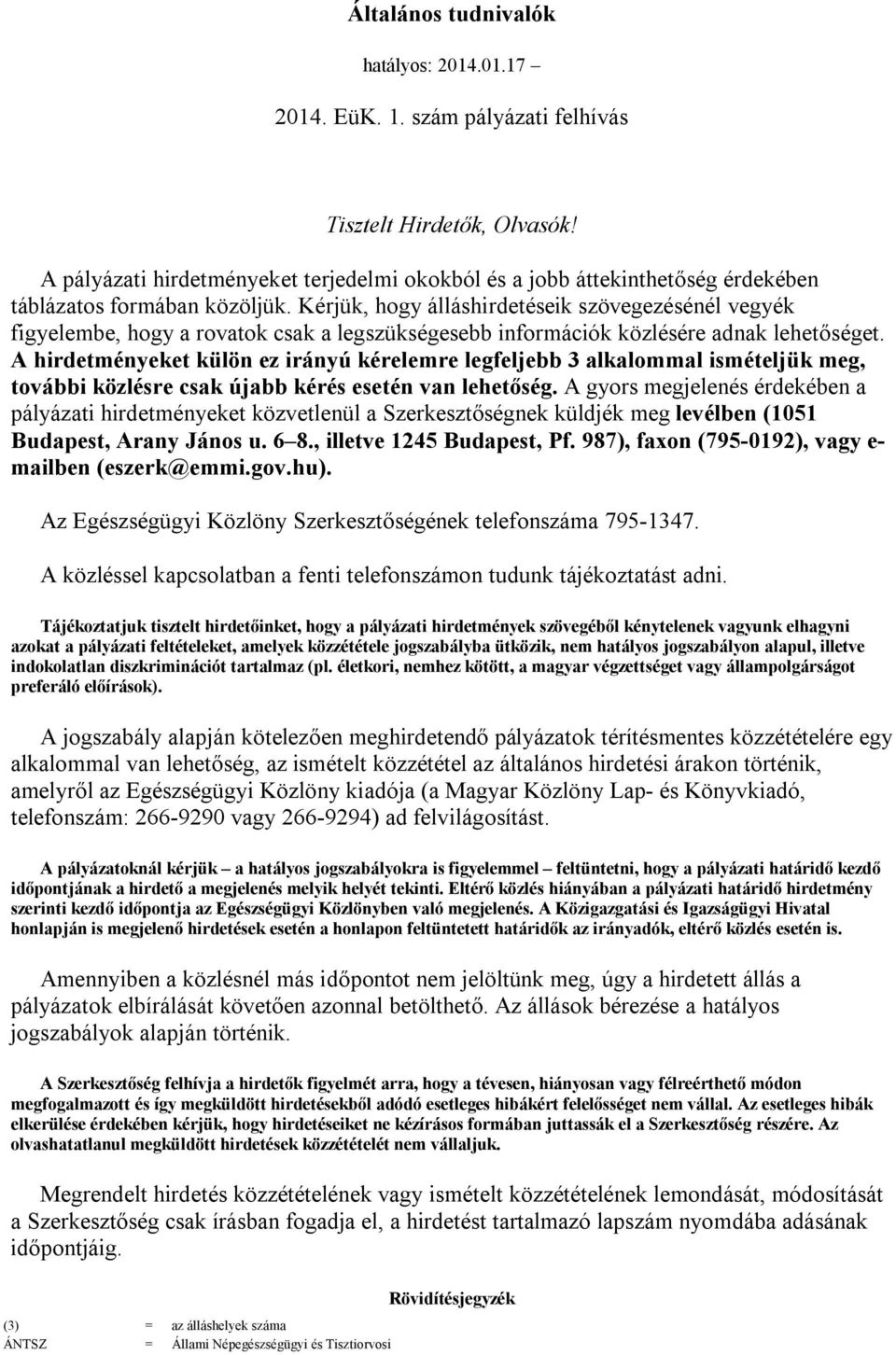 Kérjük, hogy álláshirdetéseik szövegezésénél vegyék figyelembe, hogy a rovatok csak a legszükségesebb információk közlésére adnak lehetőséget.