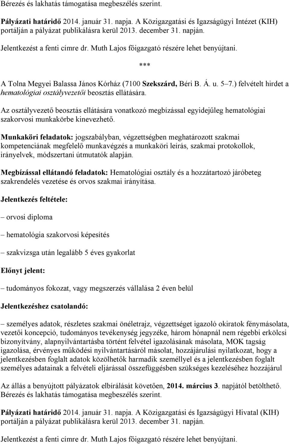 ) felvételt hirdet a hematológiai osztályvezetői beosztás ellátására. Az osztályvezető beosztás ellátására vonatkozó megbízással egyidejűleg hematológiai szakorvosi munkakörbe kinevezhető.