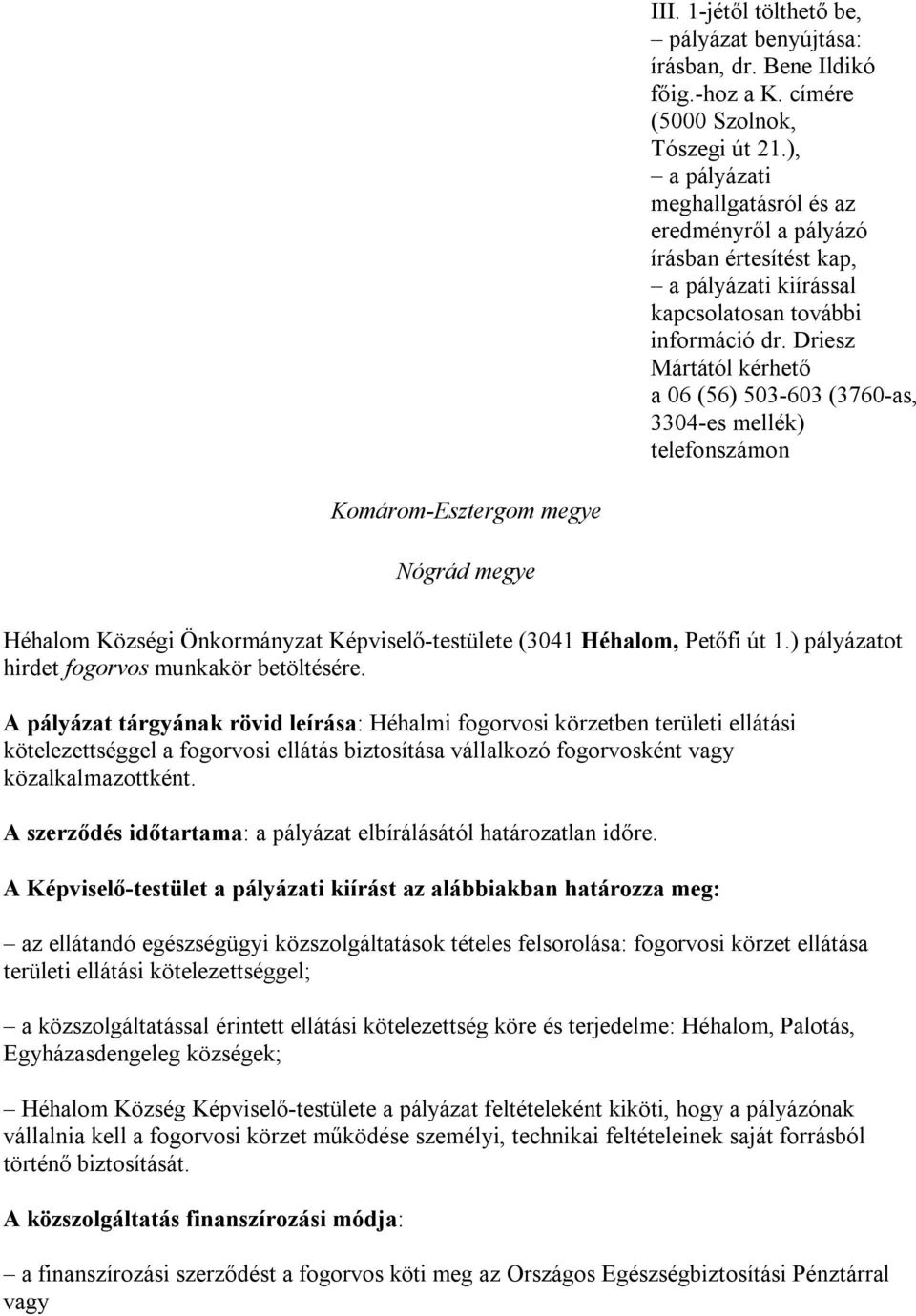 Driesz Mártától kérhető a 06 (56) 503-603 (3760-as, 3304-es mellék) telefonszámon Komárom-Esztergom megye Nógrád megye Héhalom Községi Önkormányzat Képviselő-testülete (3041 Héhalom, Petőfi út 1.