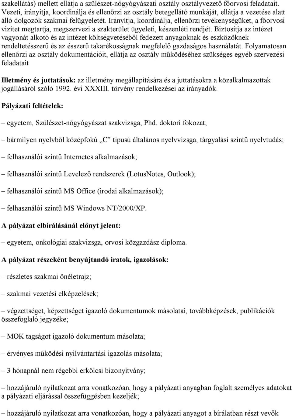 Irányítja, koordinálja, ellenőrzi tevékenységüket, a főorvosi vizitet megtartja, megszervezi a szakterület ügyeleti, készenléti rendjét.