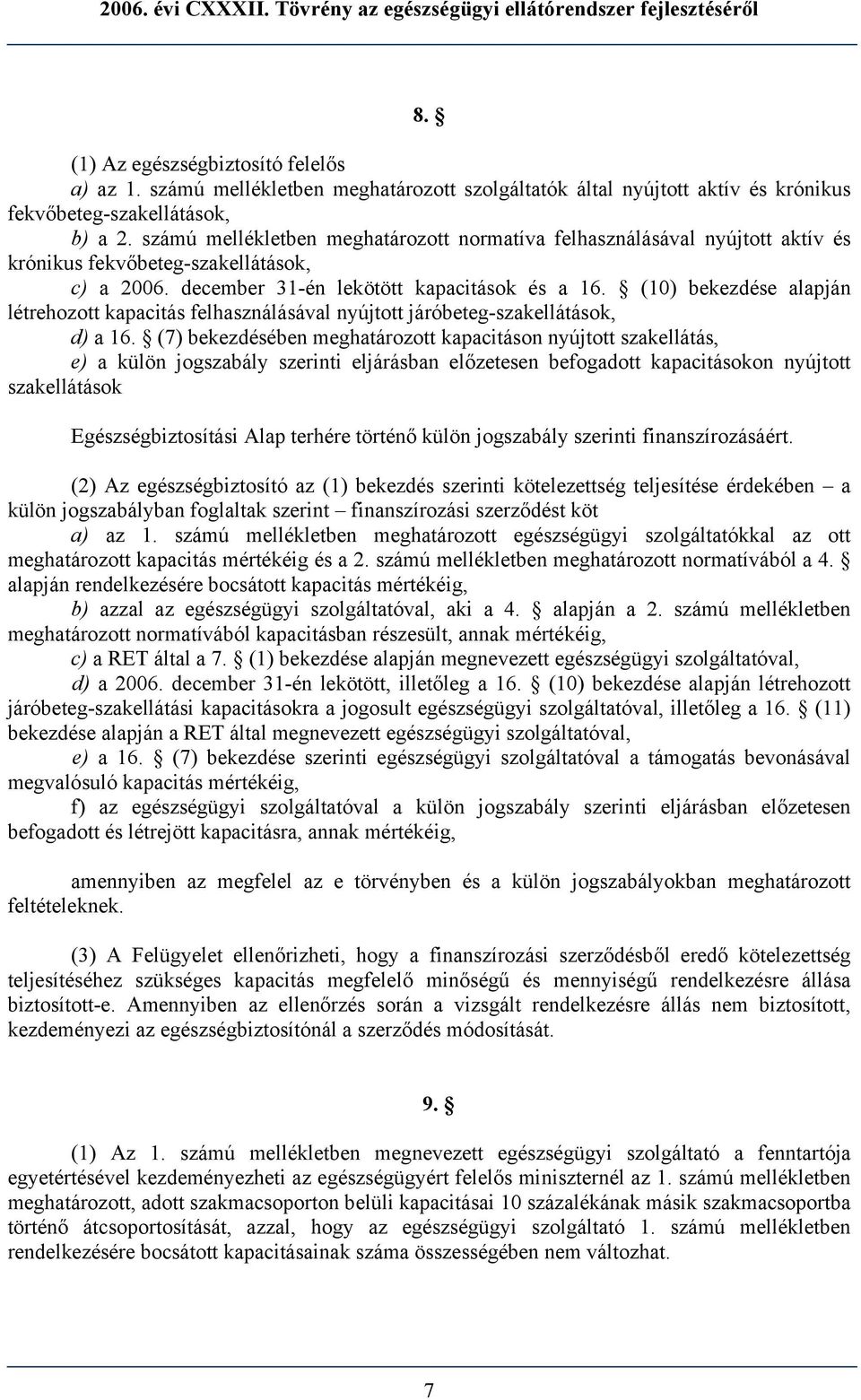 (10) bekezdése alapján létrehozott kapacitás felhasználásával nyújtott járóbeteg-szakellátások, d) a 16.