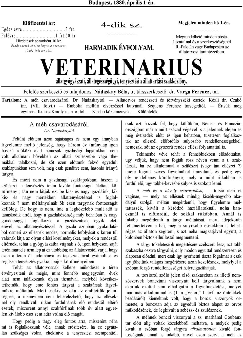 VETERINARIUS állatgyógyászati, állategészségügyi, tenyésztési s állattartási szakközlöny. Felelős szerkesztő és tulajdonos: Nádaskay Béla, tr; társszerkesztő: dr. Varga Ferencz, tnr.