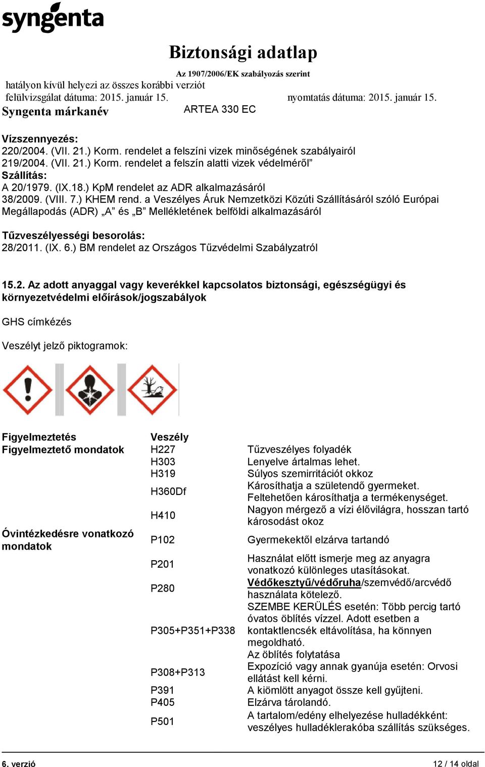 a Veszélyes Áruk Nemzetközi Közúti Szállításáról szóló Európai Megállapodás (ADR) A és B Mellékletének belföldi alkalmazásáról Tűzveszélyességi besorolás: 28/2011. (IX. 6.