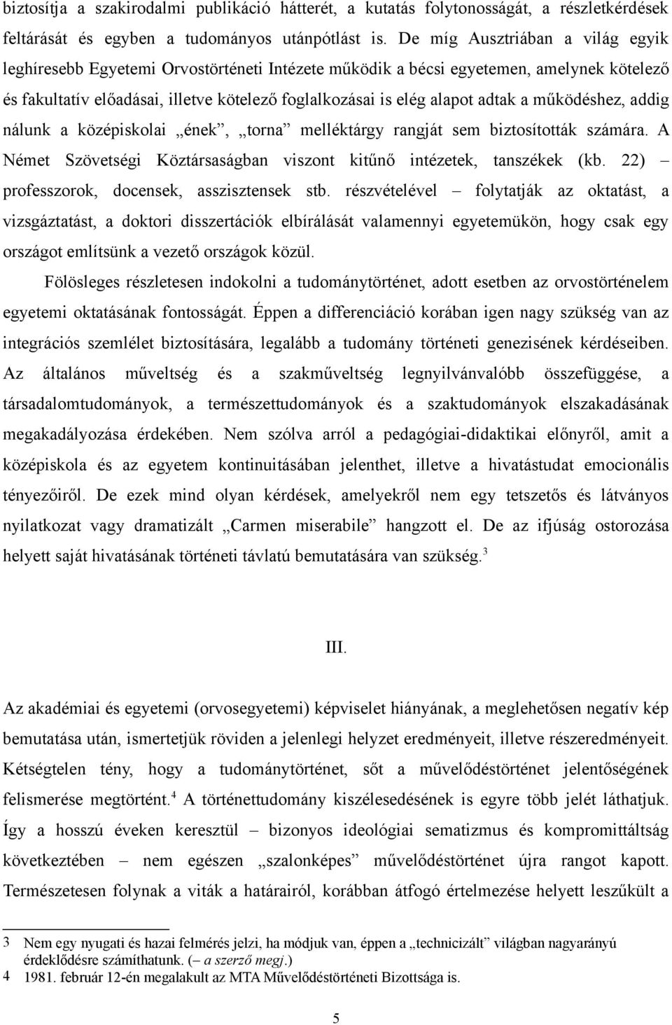 a működéshez, addig nálunk a középiskolai ének, torna melléktárgy rangját sem biztosították számára. A Német Szövetségi Köztársaságban viszont kitűnő intézetek, tanszékek (kb.