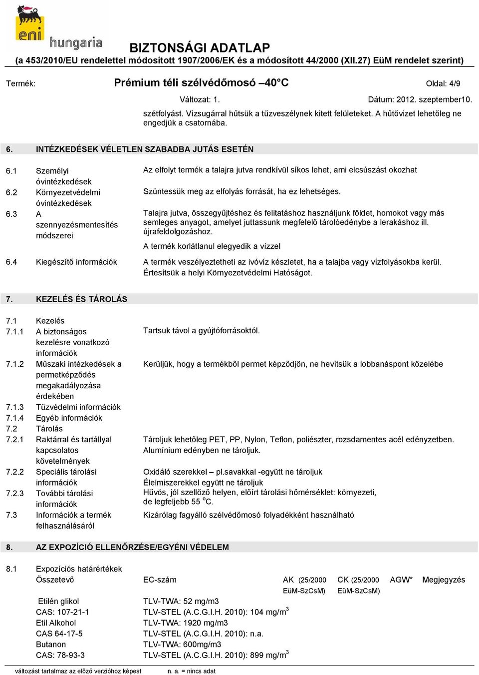 2 Környezetvédelmi Szüntessük meg az elfolyás forrását, ha ez lehetséges. óvintézkedések 6.