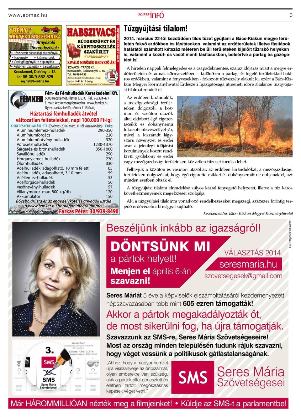 március 22-től kezdődően tilos tüzet gyújtani a Bács-Kiskun megye területén fekvő erdőkben és fásításokon, valamint az erdőterületek illetve fásítások határától számított kétszáz méteren belüli