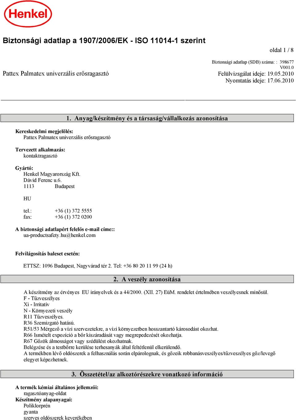 : +36 (1) 372 5555 fax: +36 (1) 372 0200 A biztonsági adatlapért felelős e-mail címe:: ua-productsafety.hu@henkel.com 1.