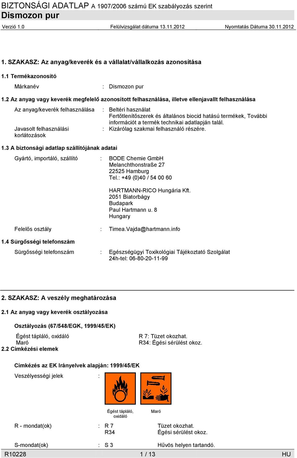 3 A biztonsági adatlap szállítójának adatai Gyártó, importáló, szállító : BODE Chemie GmbH Melanchthonstraße 27 22525 Hamburg Tel.