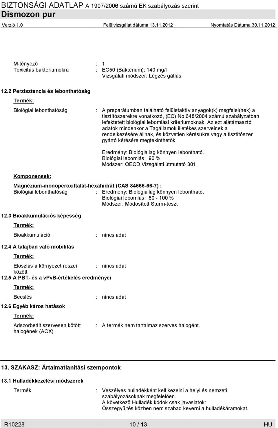 648/2004 számú szabályzatban lefektetett biológiai lebomlási kritériumoknak.