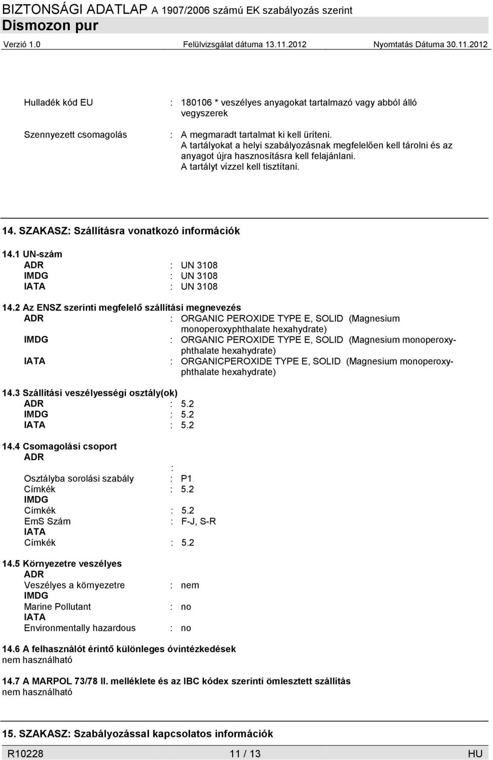 1 UN-szám ADR : UN 3108 IMDG : UN 3108 IATA : UN 3108 14.