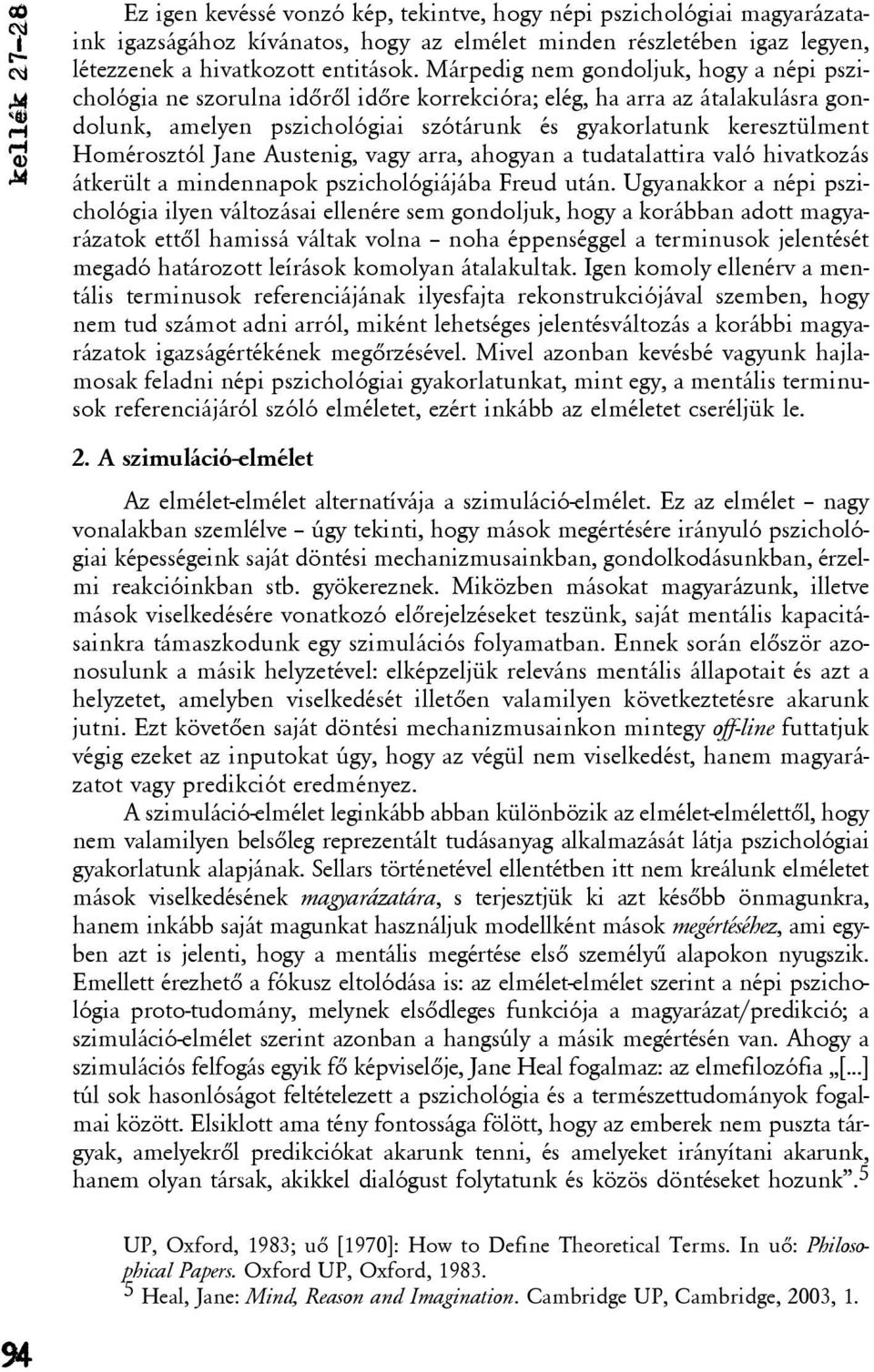 Homérosztól Jane Austenig, vagy arra, ahogyan a tudatalattira való hivatkozás átkerült a mindennapok pszichológiájába Freud után.