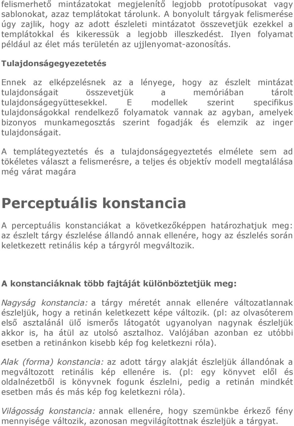 Ilyen folyamat például az élet más területén az ujjlenyomat-azonosítás.