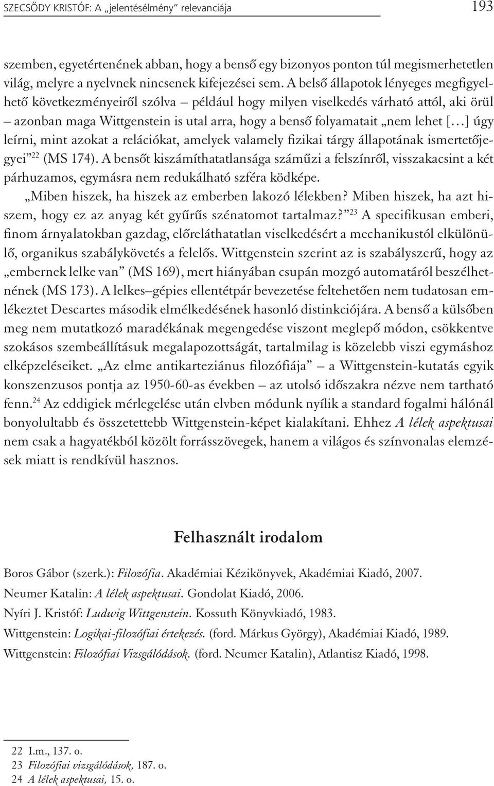 úgy leírni, mint azokat a relációkat, amelyek valamely fizikai tárgy állapotának ismertetőjegyei 22 (MS 174).